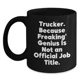 Funny Truckers Trucker Christmas Unique Gift Ideas Unique Black Coffee Mug for Men, 'Trucker Because Freaking genius Is Not An Official Job Title', 11oz or 15oz Ceramic Gift from Friends - Main